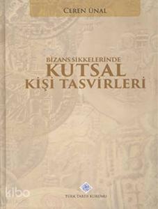 Bizans Sikkelerinde Kutsal Kişi Tasvirleri (Ciltli)