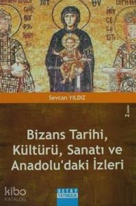 Bizans Tarihi, Kültürü, Sanatı ve Anadolu'daki İzleri