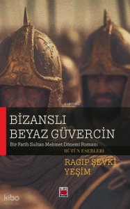 Bizanslı Beyaz Güvercin;Bir Fatih Sultan Mehmet Dönemi Romanı