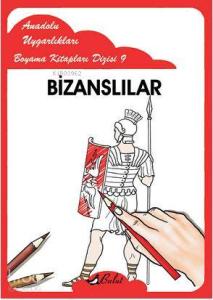 Bizanslılar; Anadolu Uygarlıkları Boyama Kitapları Dizisi 9