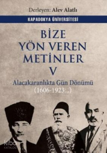 Bize Yön Veren Metinler V - Alacakaranlıkta Gün Dönümü (1606 - 1923...)
