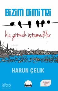 Bizim Dimitri; Hiç Gitmek İstemediler