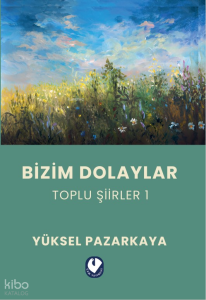 Bizim Dolaylar ;Toplu Şiirler 1