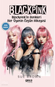 Blackpink;Blackpink’in Renkleri Her Üyenin Özgün Hikayesi