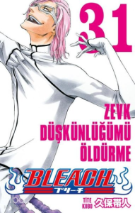 Bleach 31. Cilt: Zevk Düşkünlüğümü Öldürme