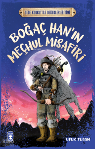 Boğaç Han'ın Meçhul Misafiri - Dede Korkut İle Değerler Eğitimi