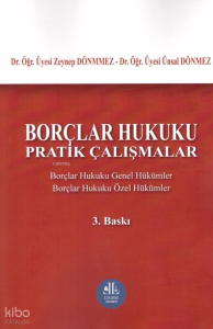 Borçlar Hukuku Pratik Çalışmalar;Borçlar Hukuku Genel Hükümler - Borçlar Hukuku Özel Hükümler