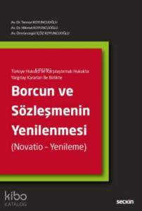Borcun ve Sözleşmenin Yenilenmesi (Ciltli); Türkiye Hukuku ve Karşılaştırmalı Hukukta Yargıtay Kararları İle Birlikte