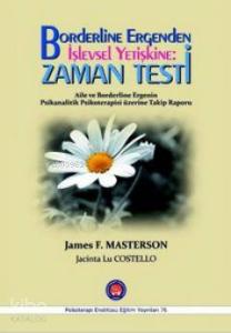 Borderline Ergenden İşlevsel Yetişkine: Zaman Testi; Aile ve Borderline Ergenin Psikanalitik Psikoterapisi Üzerine Takip Raporu