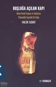 Boşluğa Açılan Kapı;Ahmet Hamdi Tanpınar ve Yapıtlarına  Psikanalitik Duyarlıklı Bir Bakış