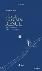 Böyle Buyurdu Resul;Hadiselerden Hadis Hikâyeleri