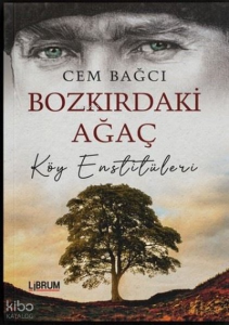 Bozkırdaki Ağaç - Köy Enstitüleri