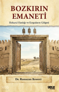 Bozkırın Emaneti;Hokand Hanlığı ve Kırgızların Gölgesi