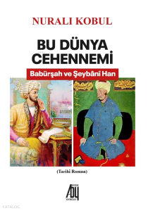Bu Dünya Cehennemi - Babürşah ve Şeybânî Han