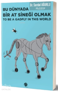 Bu Dünyada Bir At Sineği Olmak;(To be a Gadfly ın This World)
