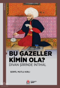 Bu Gazeller Kimin Ola?  ;Divan Şiirinde İntihal