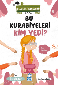 Bu Kurabiyeleri Kim Yedi;Felsefe İstasyonu 8