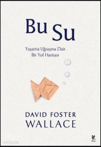 Bu Su; Yaşama Uğraşına Dair Bir Yol Haritası