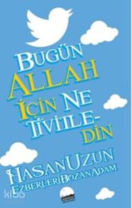 Bugün Allah İçin Ne Tivitledin; Ezberleri Bozan Adam