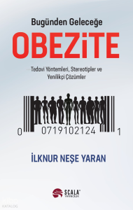 Bugünden Geleceğe Obezite;Tedavi Yöntemleri, Stereotipler ve Yenilikçi Çözümler