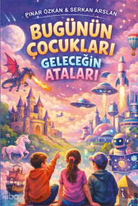 Bugünün Çocukları Geleceğin Ataları