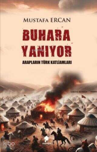 Buhara Yanıyor - Arapların Türk Katliamları