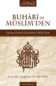 Buhari ve Müslim’den İslam Davetçilerine Öğütler (Ciltli)