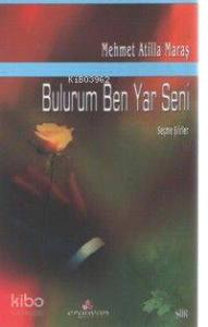 Bulurum Ben Yar Seni; Seçme Şiirler