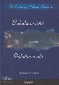 Bulutların Üstü, Bulutların Altı; Bir Cumhuriyet Valisinin Anıları 2