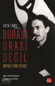 Burası Orası Değil (Hayalet Oğuz Kitabı); Oğuz Haluk Alplaçin Yaşamı ve Eserleri