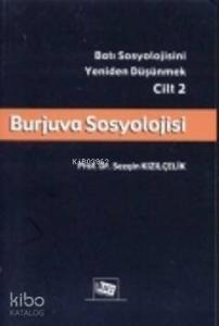 Burjuva Sosyolojisi; Batı Sosyolojisini Yeniden Düşünmek 2. Cilt