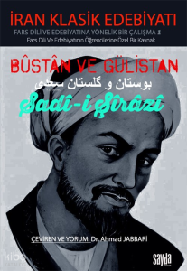 Bûstan ve Gülistan Sadi-i Şirazi;İran Klasik Edebiyatı Fars Dili Ve Edebiyatında Yönelik Bir Çalışma -1