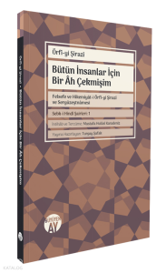 Bütün İnsanlar İçin Bir Âh Çekmişim;Felsefe ve Hikemiyât-i Örfî-yi Şirazî ve Sergüzeştnâmesi - Sebk-i Hindî Şairleri: 1