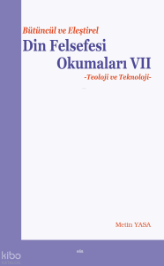 Bütüncül ve Eleştirel Din Felsefesi Okumaları VII: Teoloji ve Teknoloji
