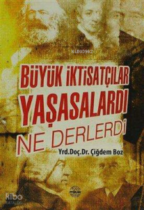 Büyük İktisatçılar Yaşasalardı Ne Derlerdi