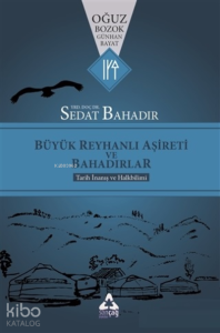 Büyük Reyhanlı Aşireti ve Bahadırlar ;Tarih İnanış ve Halkbilimi