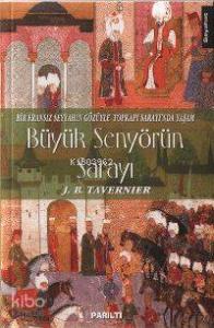 Büyük Senyörün Sarayı; Bir Fransız Seyyahın Gözüyle Topkapı Sarayı'nda Yaşam