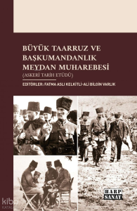 Büyük Taarruz ve Başkumandanlık Meydan Muharebesi (Askerî Tarih Etüdü)