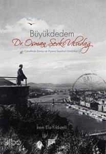 Büyükdedem Dr. Osman Şevki Uludağ; Çanakkale Savaşı ve Viyana Seyahati Günlükleri