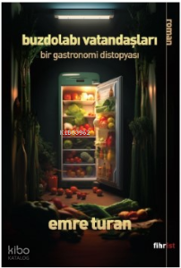 Buzdolabı Vatandaşları: Bir Gastronomi Distopyası