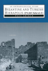 Byzantine and Turkish Hierapolis (Pamukkale);An Archaeological Guide