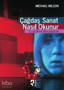 Çağdaş Sanat Nasıl Okunur; 21. Yüzyıl Sanatını Yaşamak