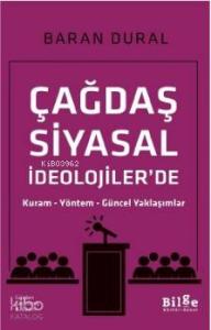 Çağdaş Siyasal İdeolojiler'de; Kuram – Yöntem – Güncel Yaklaşımlar
