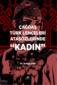 Çağdaş Türk Lehçeleri Atasözlerinde ''Kadın''