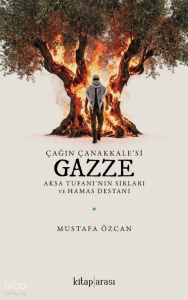 Çağın Çanakkale’si Gazze;Aksa Tufanı’nın Sırları ve Hamas Destanı