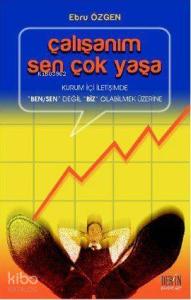 Çalışanım Sen Çok Yaşa; Kurum İçi İletişimde 'Ben/Sen' Değil 'Biz' Olabilmek Üzerine