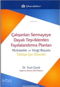Çalışanları Sermayeye Dayalı Teşviklerden Faydalandırma Planları; Muhasebe ve Vergi Boyutu Türkiye İçin Öneriler