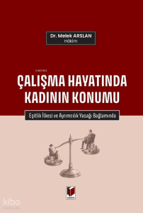 Çalışma Hayatında Kadının Konumu;Eşitlik İlkesi ve Ayrımcılık Yasağı Bağlamında