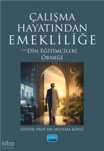 Çalışma Hayatından Emekliliğe ;Din Eğitimcileri Örneği