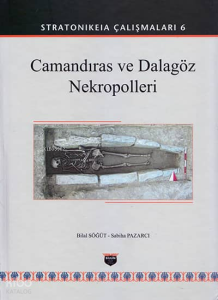 Camandıras ve Dalagöz Nekropolleri - Stratonikeia Çalışmaları 6